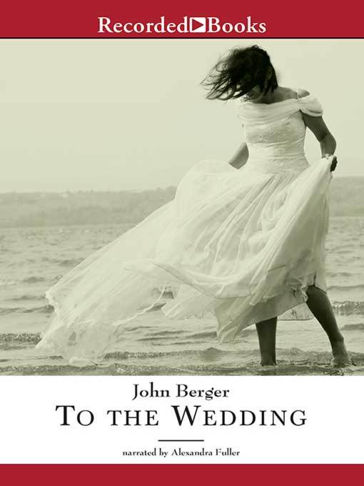 Title details for To the Wedding by John Berger - Available